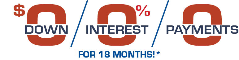 0 Down 0 Interest and 0 Payments for 18 months!